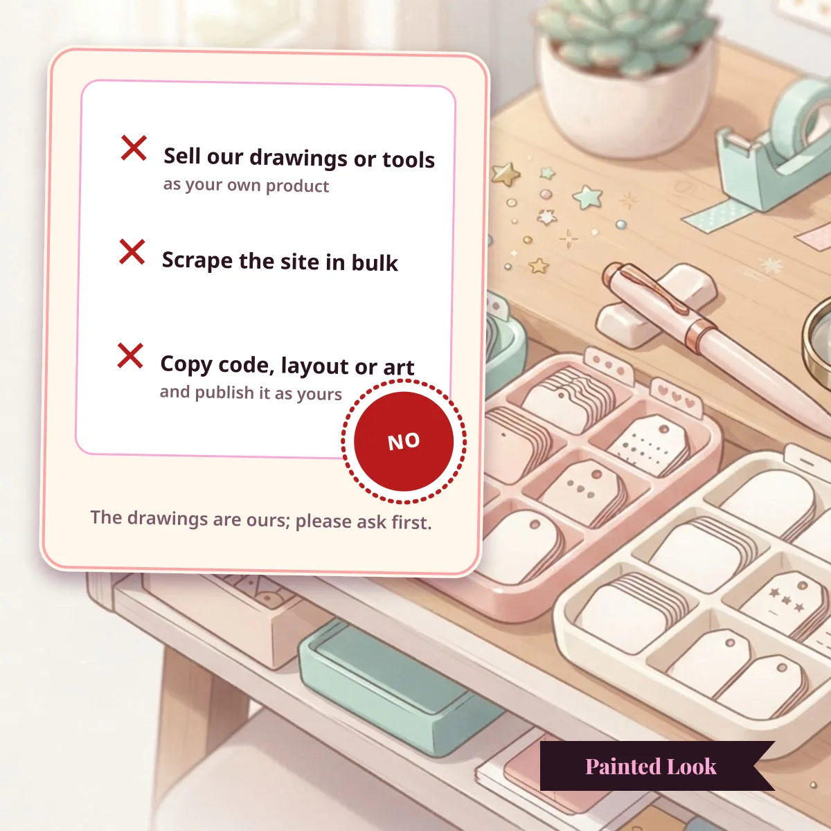 Not allowed: selling our drawings or tools, scraping the site in bulk and copying code, layout or art